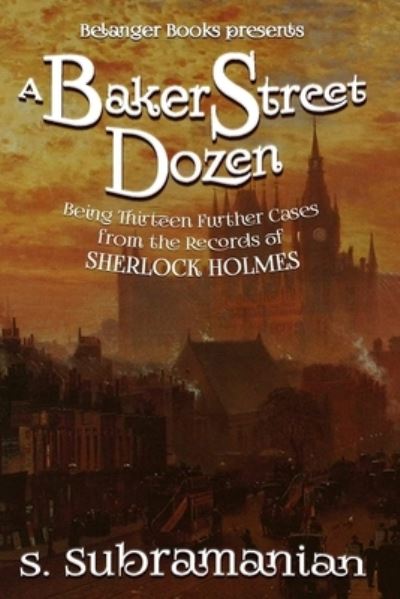 Cover for Sreenivasan Subramanian · A Baker Street Dozen: Being Thirteen Further Cases from the Records of Sherlock Holmes (Paperback Book) (2021)