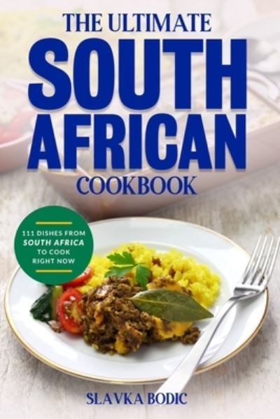 Cover for Slavka Bodic · The Ultimate South African Cookbook: 111 Dishes From South Africa To Cook Right Now (Paperback Bog) (2021)