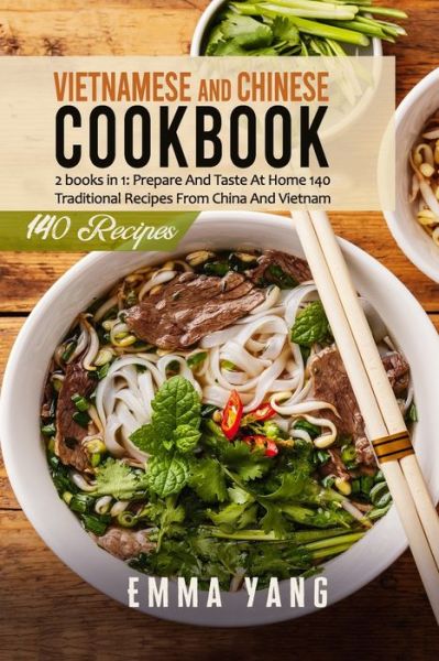 Cover for Emma Yang · Vietnamese And Chinese Cookbook: 2 books in 1: Prepare At Home 140 Traditional Recipes From China And Vietnam (Paperback Book) (2021)