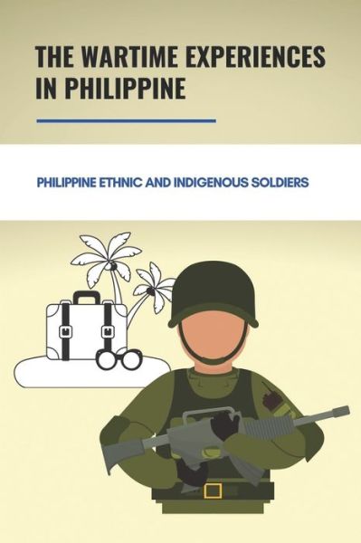 Cover for Katharina Disorbo · The Wartime Experiences In Philippine (Paperback Book) (2021)