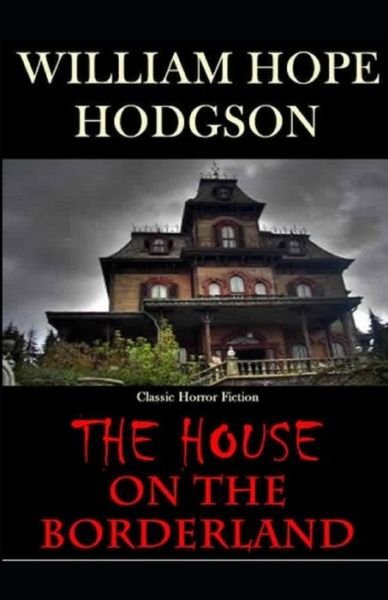 Cover for William Hope Hodgson · The House on the Borderland: (Paperback Book) [Illustrated edition] (2021)