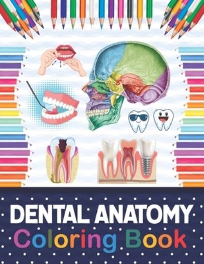 Cover for Samniczell Publication · Dental Anatomy Coloring Book: Fun and Easy Adult Coloring Book for Dental Assistants, Dental Students, Dental Hygienists, Dental Therapists, Periodontists and Dentists. Anatomy Book for Dental Students. (Paperback Book) (2020)