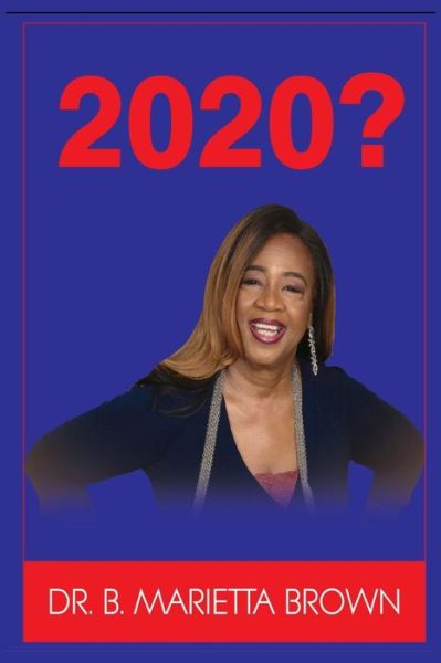 2020? - B Marietta Brown - Books - Independently Published - 9798569344284 - November 22, 2020