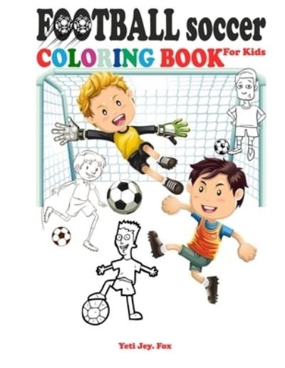 Cover for Yeti Jey Fox · Football soccer coloring book for kids (Paperback Bog) (2020)