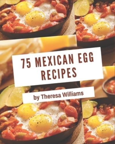 Cover for Theresa Williams · 75 Mexican Egg Recipes (Pocketbok) (2020)