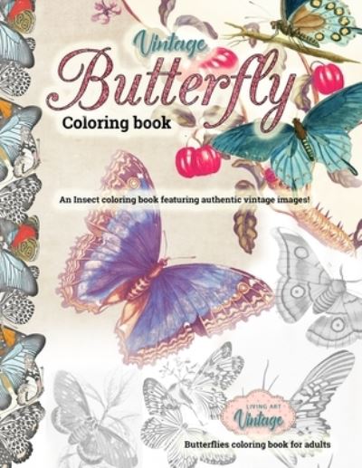 VINTAGE BUTTERFLY COLORING BOOK an Insect coloring book featuring authentic vintage images! - Butterflies coloring book for adults - Living Art Vintage - Książki - Independently Published - 9798586525284 - 25 grudnia 2020