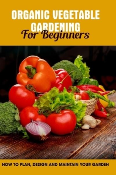 Cover for Kennith Schnelle · Organic Vegetable Gardening For Beginners (Paperback Book) (2021)