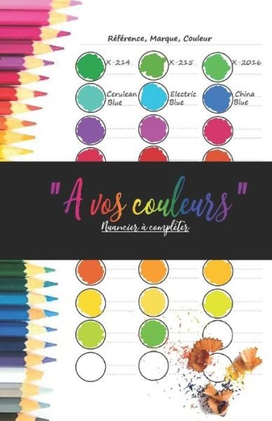 "A vos couleurs" Nuancier a completer - Re-Creation Editions - Boeken - Independently Published - 9798600218284 - 17 januari 2020
