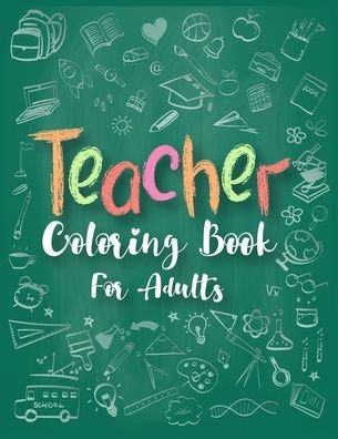 Teacher Coloring Book For Adults - Doel Publishing House - Bøker - Independently Published - 9798642124284 - 30. april 2020