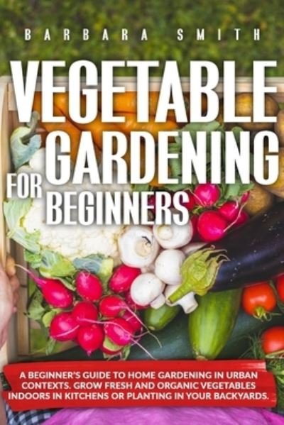 Cover for Barbara Smith · Vegetable Gardening for Beginners (Pocketbok) (2020)