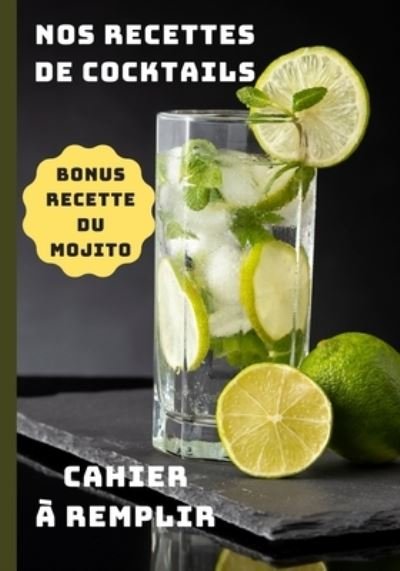 Cover for Ih Editioncuisine · Nos recettes de Cocktails Bonus recette du mojito cahier a remplir (Paperback Book) (2020)