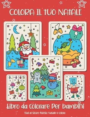 Colora il tuo Natale. Libro da colorare per bambini. - Be Happy - Boeken - Independently Published - 9798698309284 - 15 oktober 2020
