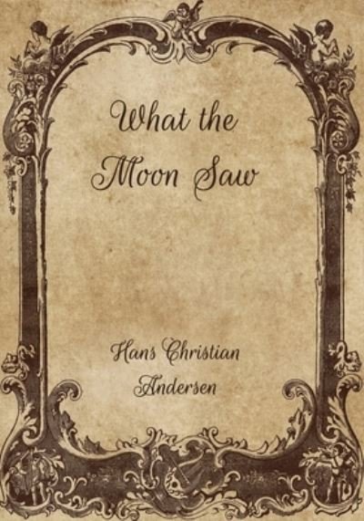 Cover for Hans Christian Andersen · What the Moon Saw (Paperback Book) (2021)
