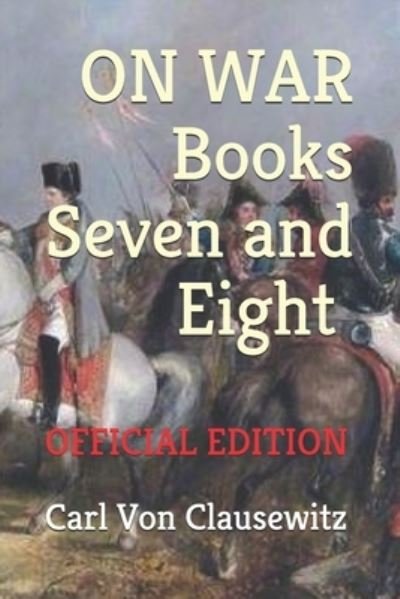 Cover for Carl Von Clausewitz · On War: Books Seven and Eight (Paperback Bog) [Official edition] (2021)