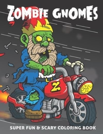 Cover for Colored Caramel · Zombie Gnomes: Super Fun &amp; Scary Coloring Book: Cool and Funny Halloween Gift Book for Horror Fans - Unique Coloring Pages for Adults, Teens and Kids with Artistic Stress Relieving Designs of Zombie Gnomes (Pocketbok) (2021)