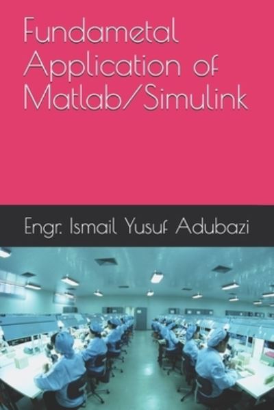 Cover for Engr Ismail Yusuf Adubazi · Fundametal Application of Matlab / Simulink (Paperback Book) (2021)