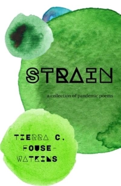 Cover for Tierra C Fouse-Watkins · Strain: a collection of pandemic poems (Paperback Bog) (2021)