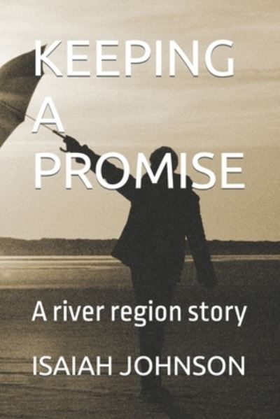 Cover for Isaiah Johnson · Keeping a Promise: A river region story (Paperback Book) (2022)