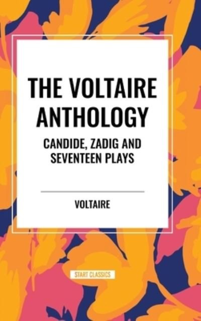 Cover for Voltaire · The Voltaire Anthology: Candide, Zadig and Seventeen Plays (Innbunden bok) (2024)