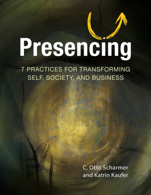 Cover for C. Otto Scharmer · Presencing: 7 Practices for Transforming Self, Society, and Business (Paperback Book) (2025)