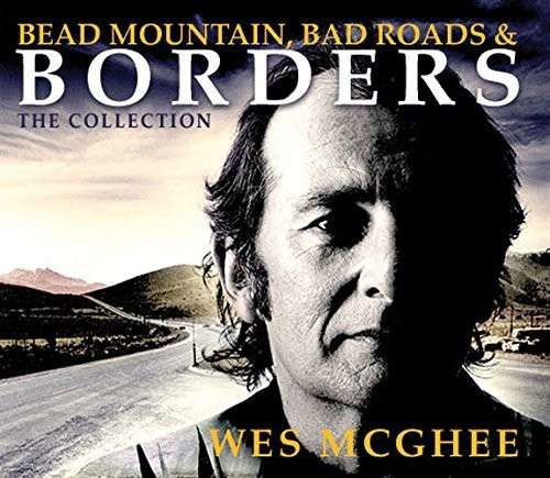 Cover for Wes Mcghee · Bead Mountain, Bad Roads, and Borders (The Collection) (CD) (2015)