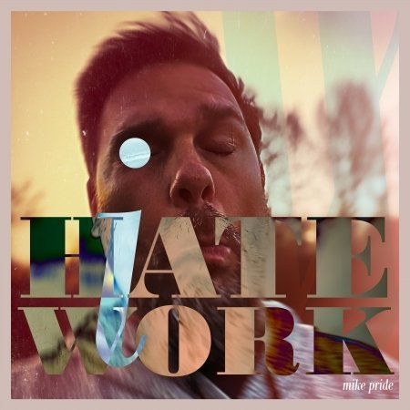 Cover for Pride Mike · I Hate Work (CD) (2021)