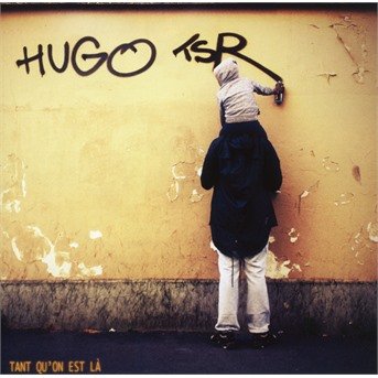 Cover for Hugo Tsr · Tant Qu'on Est Là (CD) (2017)