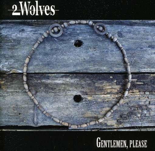 Cover for 2 Wolves · Gentlemen Please (CD) (2011)