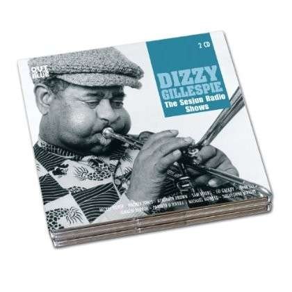 Cover for Dizzy Gillespie · Sesjun Radio Shows (CD) [Digipak] (2012)