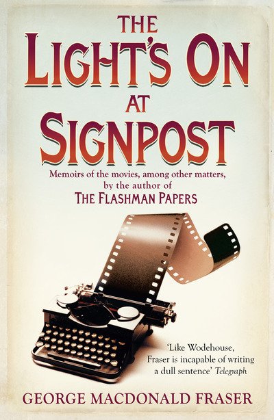 The Light’s On At Signpost: Memoirs of the Movies, Among Other Matters - George MacDonald Fraser - Bøker - HarperCollins Publishers - 9780008337285 - 30. mai 2019