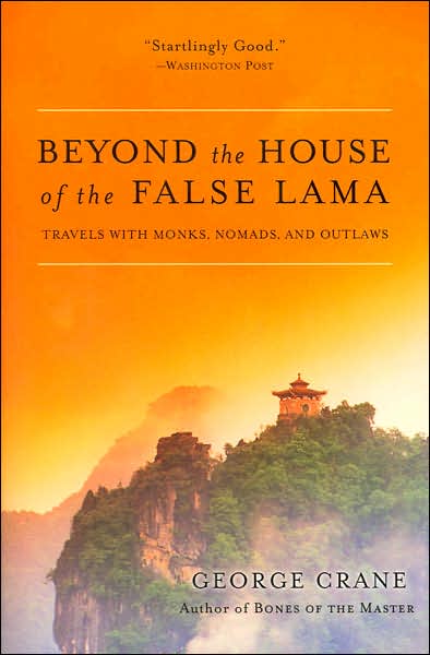 Cover for George Crane · Beyond The House Of The False Lama: Travels With Monks, Nomads And Outlaws (Paperback Book) [Reprint edition] (2006)