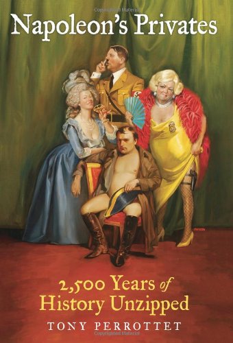 Cover for Tony Perrottet · Napoleon's Privates: 2,500 Years of History Unzipped (Hardcover Book) (2008)