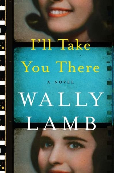 Cover for Wally Lamb · I'll Take You There: A Novel (Hardcover Book) (2016)