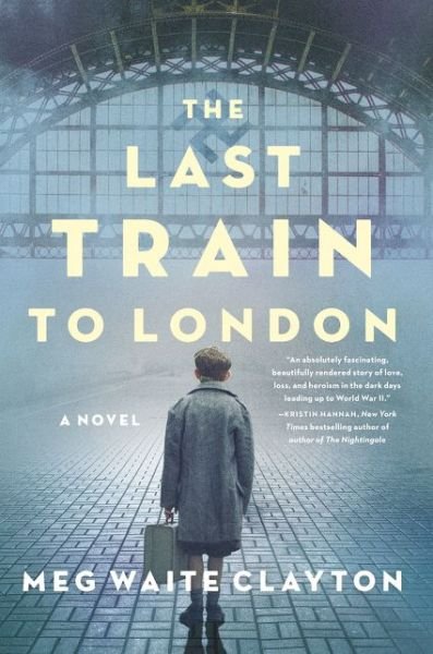 Cover for Meg Waite Clayton · The Last Train to London: A Novel (Paperback Book) (2019)