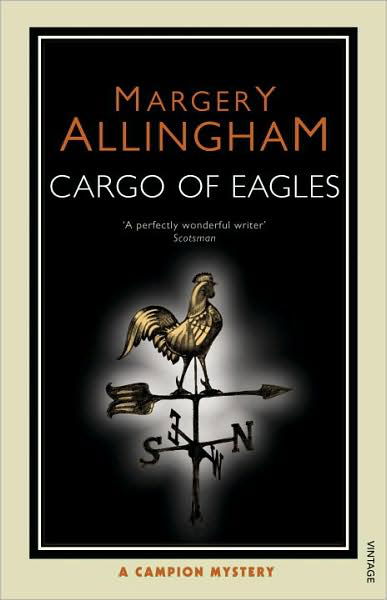 Cargo Of Eagles - Margery Allingham - Kirjat - Vintage Publishing - 9780099513285 - torstai 4. syyskuuta 2008