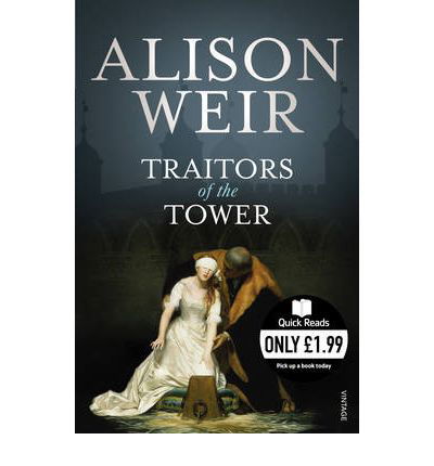 Traitors of the Tower - Alison Weir - Books - Vintage Publishing - 9780099542285 - March 4, 2010