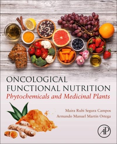 Cover for Campos, Maira Rubi Segura (Food Science Laboratory, Chemical Engineering Faculty, Universidad Autonoma de Yucatan, Merida, Mexico) · Oncological Functional Nutrition: Phytochemicals and Medicinal Plants (Taschenbuch) (2021)