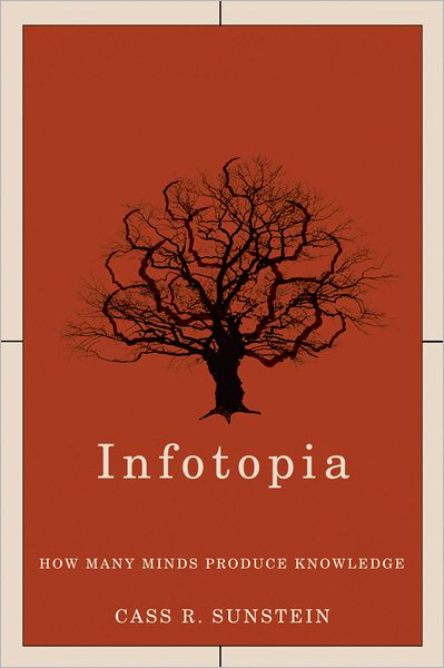 Cover for Sunstein, Cass R. (Karl N. Llewellyn Distinguished Service Professor of Jurisprudence, Karl N. Llewellyn Distinguished Service Professor of Jurisprudence, Chicago Law School) · Infotopia: How Many Minds Produce Knowledge (Inbunden Bok) (2006)