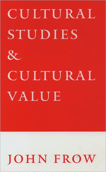 Cover for Frow, John (Professor of English, Professor of English, University of Queensland) · Cultural Studies and Cultural Value (Paperback Book) (1995)