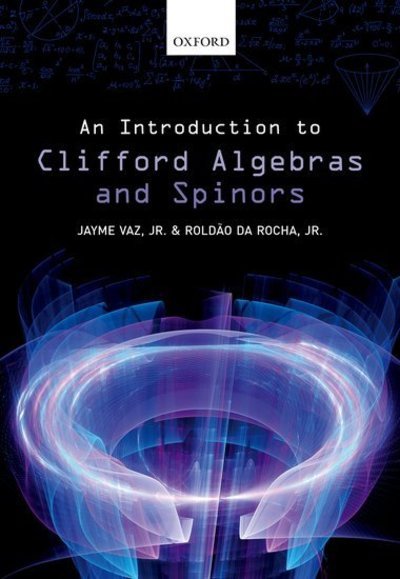 Cover for Vaz, Jr., Jayme (Professor of Mathematical Physics, Professor of Mathematical Physics, University of Campinas, Brazil) · An Introduction to Clifford Algebras and Spinors (Pocketbok) (2019)