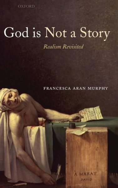 Cover for Murphy, Francesca Aran (, Reader in Systematic Theology, University of Aberdeen) · God Is Not a Story: Realism Revisited (Hardcover Book) (2007)