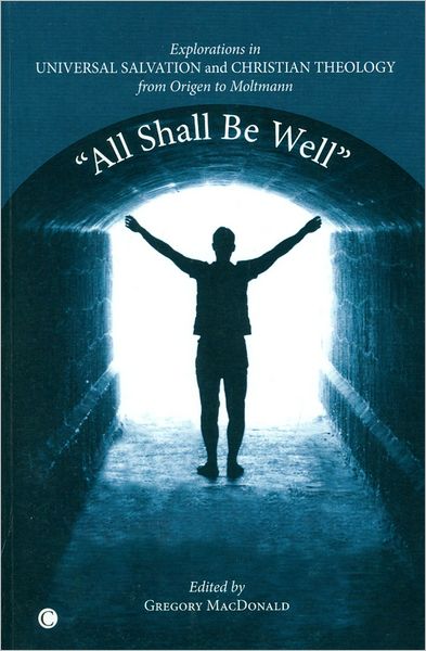 Cover for Gregory MacDonald · All Shall be Well: Explorations in Universal Salvation and Christian Theology, from Origen to Moltmann (Paperback Book) (2011)