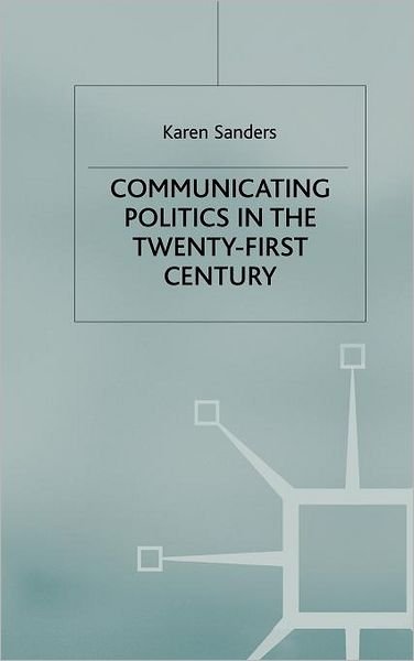 Cover for Karen Sanders · Communicating Politics in the Twenty-First Century (Inbunden Bok) (2009)