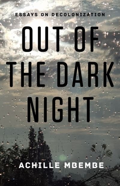 Cover for Achille Mbembe · Out of the Dark Night: Essays on Decolonization (Hardcover Book) (2021)