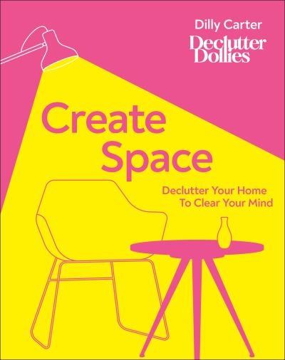Cover for Dilly Carter · Create Space: Declutter Your Home to Clear Your Mind (Inbunden Bok) (2021)