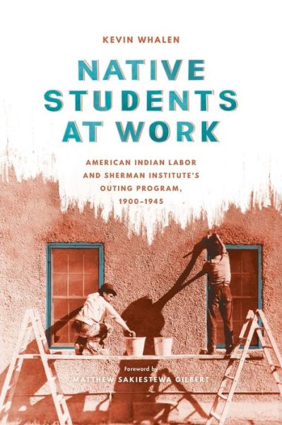 Cover for Kevin Whalen · Native Students at Work: American Indian Labor and Sherman Institute's Outing Program, 1900-1945 - Native Students at Work (Taschenbuch) (2018)