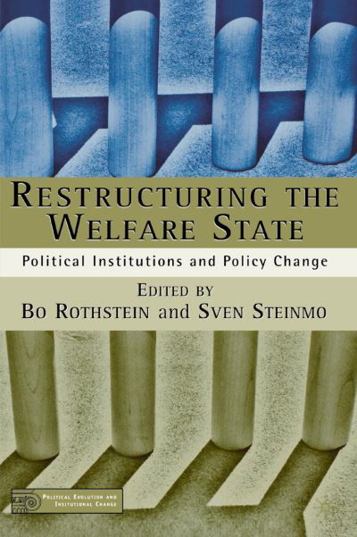 Cover for Bo Rothstein · Restructuring The Welfare State: Political Institutions and Policy Change - Political Evolution and Institutional Change (Paperback Book) (2002)