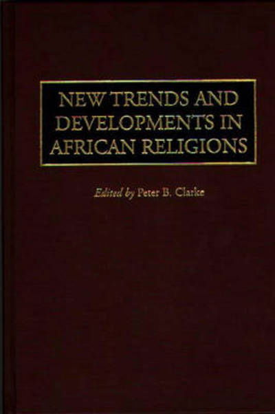 Cover for Peter Clarke · New Trends and Developments in African Religions (Hardcover bog) (1998)