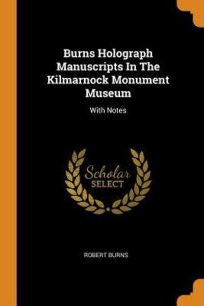 Cover for Robert Burns · Burns Holograph Manuscripts In The Kilmarnock Monument Museum With Notes (Pocketbok) (2018)