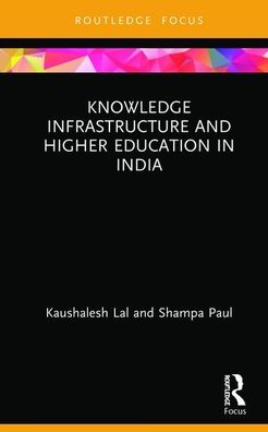 Cover for Kaushalesh Lal · Knowledge Infrastructure and Higher Education in India - Routledge Focus on Economics and Finance (Hardcover Book) (2019)